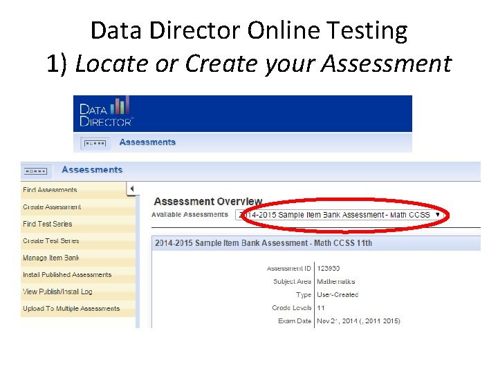 Data Director Online Testing 1) Locate or Create your Assessment 