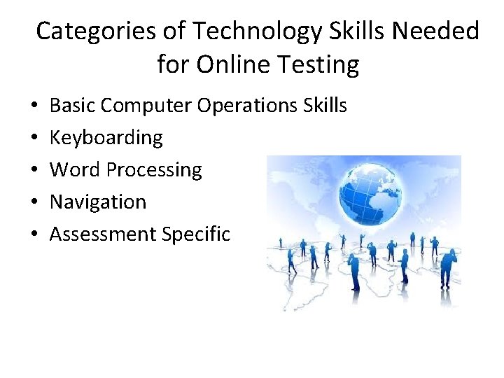 Categories of Technology Skills Needed for Online Testing • • • Basic Computer Operations