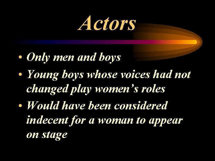 Actors • Only men and boys • Young boys whose voices had not changed