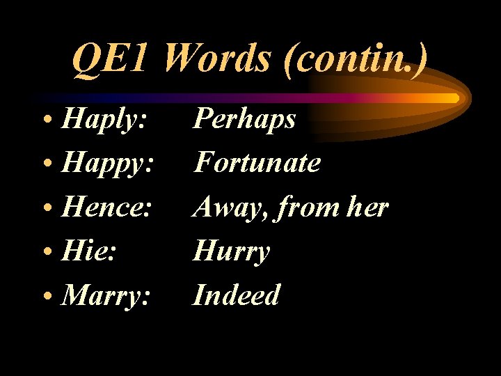 QE 1 Words (contin. ) • Haply: • Happy: • Hence: • Hie: •