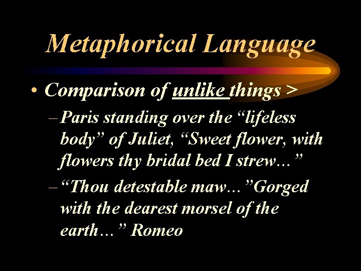 Metaphorical Language • Comparison of unlike things > – Paris standing over the “lifeless