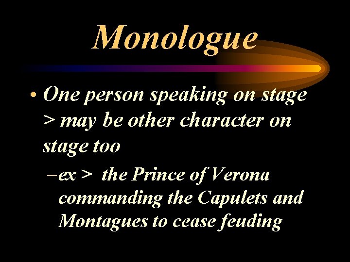 Monologue • One person speaking on stage > may be other character on stage