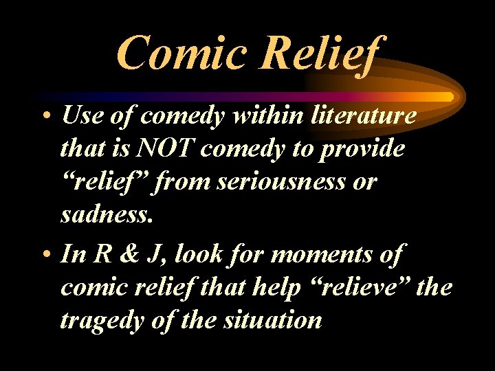 Comic Relief • Use of comedy within literature that is NOT comedy to provide