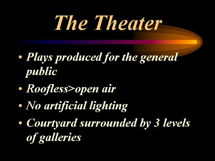 The Theater • Plays produced for the general public • Roofless>open air • No