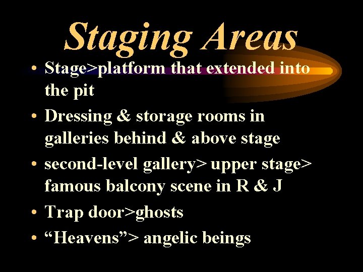 Staging Areas • Stage>platform that extended into the pit • Dressing & storage rooms