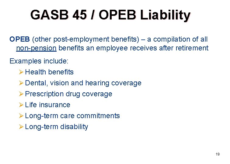 GASB 45 / OPEB Liability OPEB (other post-employment benefits) – a compilation of all