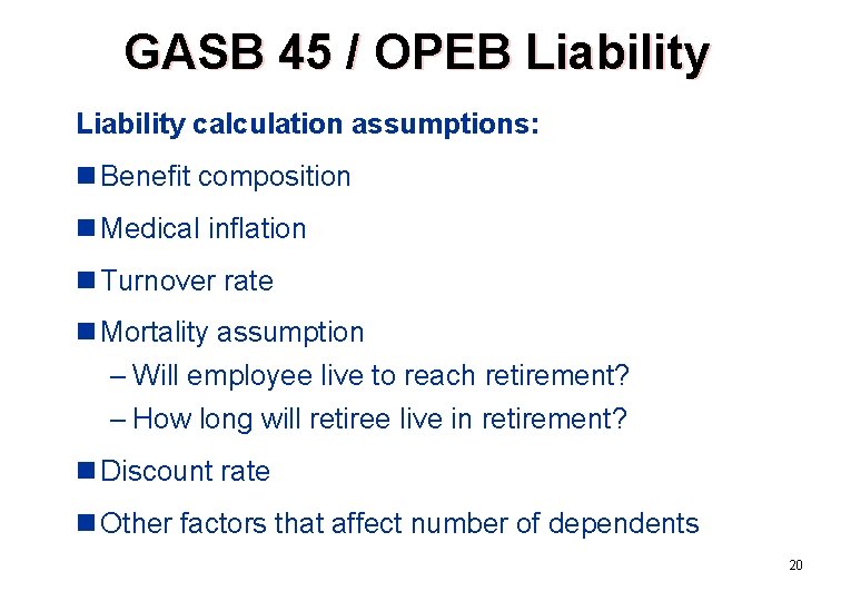 GASB 45 / OPEB Liability calculation assumptions: n Benefit composition n Medical inflation n