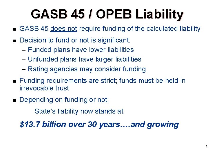 GASB 45 / OPEB Liability n n GASB 45 does not require funding of