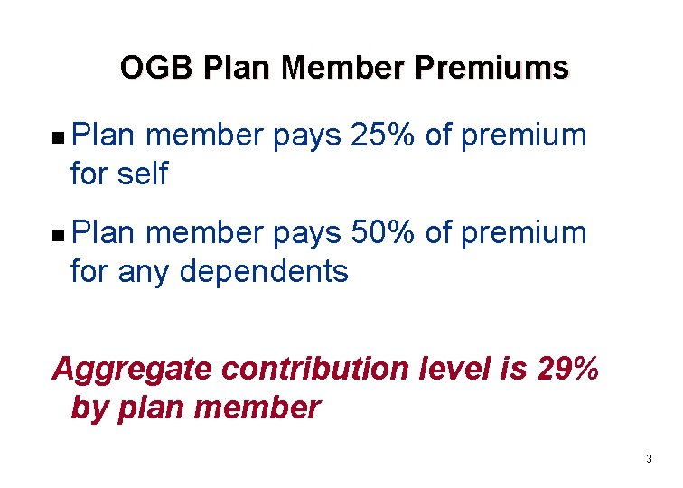 OGB Plan Member Premiums n n Plan member pays 25% of premium for self