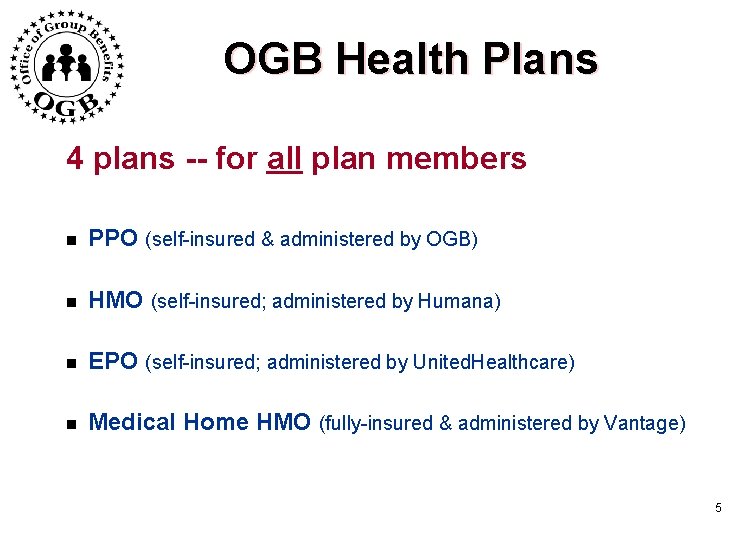 OGB Health Plans 4 plans -- for all plan members n PPO (self-insured &