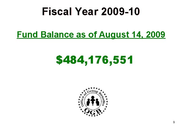 Fiscal Year 2009 -10 Fund Balance as of August 14, 2009 $484, 176, 551