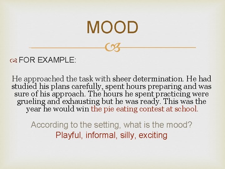 MOOD FOR EXAMPLE: He approached the task with sheer determination. He had studied his MOOD FOR EXAMPLE: He approached the task with sheer determination. He had studied his