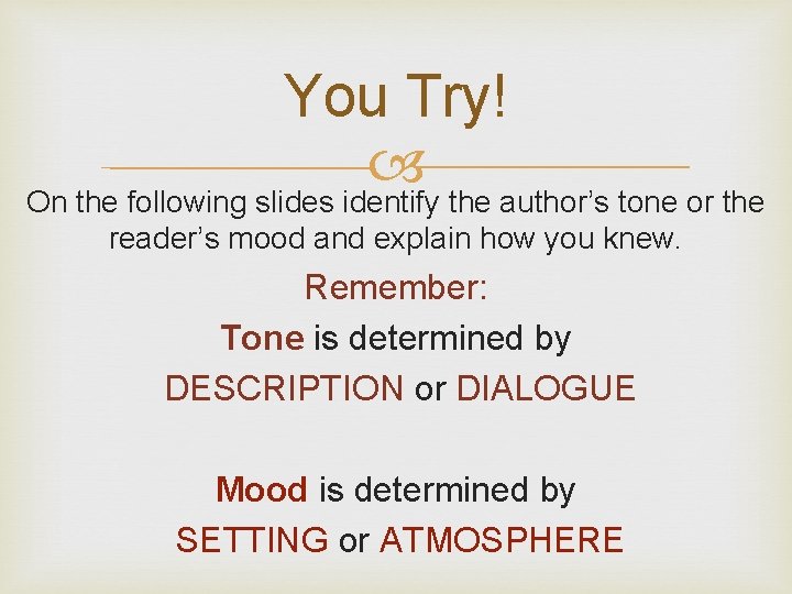 You Try! On the following slides identify the author’s tone or the reader’s mood You Try! On the following slides identify the author’s tone or the reader’s mood