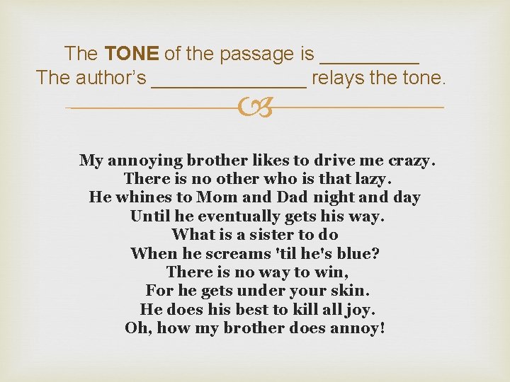 The TONE of the passage is _____ The author’s _______ relays the tone. My The TONE of the passage is _____ The author’s _______ relays the tone. My