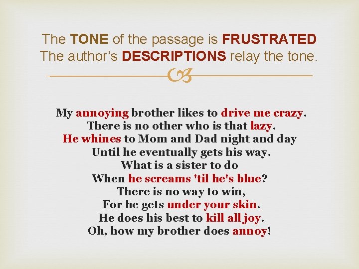 The TONE of the passage is FRUSTRATED The author’s DESCRIPTIONS relay the tone. My The TONE of the passage is FRUSTRATED The author’s DESCRIPTIONS relay the tone. My