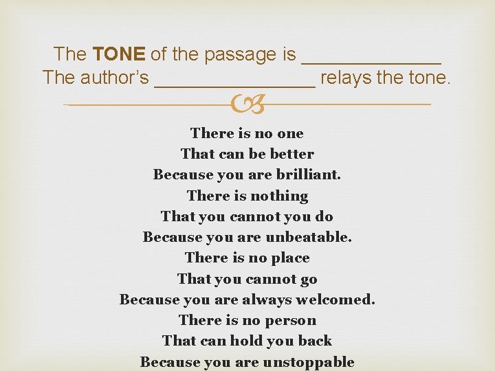 The TONE of the passage is _______ The author’s ________ relays the tone. There The TONE of the passage is _______ The author’s ________ relays the tone. There