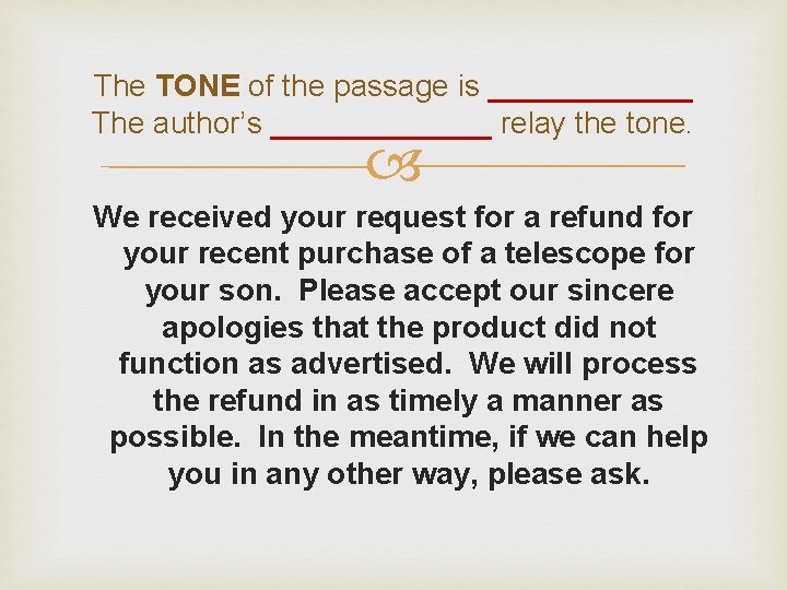 The TONE of the passage is ______ The author’s _______ relay the tone. We The TONE of the passage is ______ The author’s _______ relay the tone. We