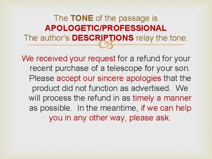 The TONE of the passage is APOLOGETIC/PROFESSIONAL The author’s DESCRIPTIONS relay the tone. We The TONE of the passage is APOLOGETIC/PROFESSIONAL The author’s DESCRIPTIONS relay the tone. We