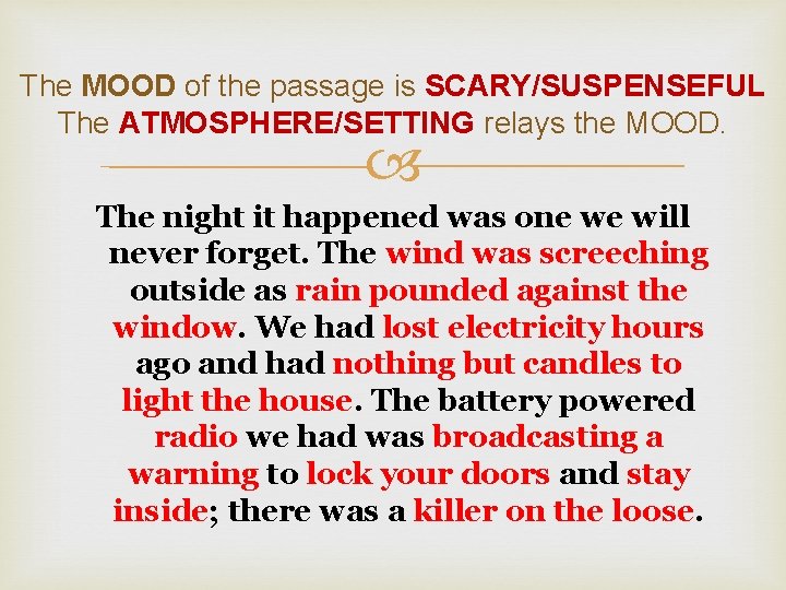 The MOOD of the passage is SCARY/SUSPENSEFUL The ATMOSPHERE/SETTING relays the MOOD. The night The MOOD of the passage is SCARY/SUSPENSEFUL The ATMOSPHERE/SETTING relays the MOOD. The night