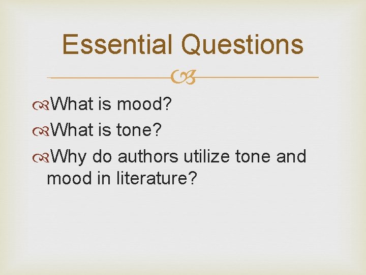 Essential Questions What is mood? What is tone? Why do authors utilize tone and Essential Questions What is mood? What is tone? Why do authors utilize tone and