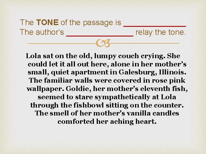 The TONE of the passage is _______ The author’s ________ relay the tone. Lola The TONE of the passage is _______ The author’s ________ relay the tone. Lola