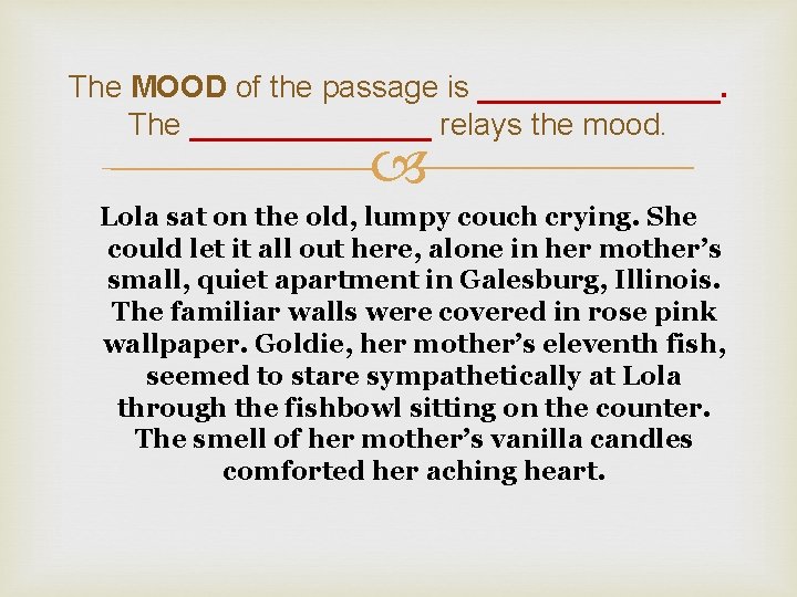 The MOOD of the passage is _______. The _______ relays the mood. Lola sat The MOOD of the passage is _______. The _______ relays the mood. Lola sat