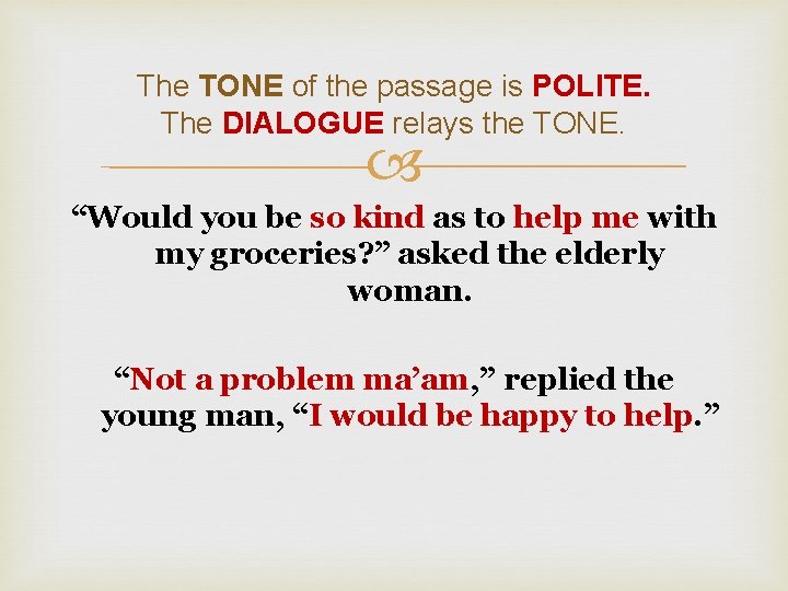 The TONE of the passage is POLITE. The DIALOGUE relays the TONE. “Would you The TONE of the passage is POLITE. The DIALOGUE relays the TONE. “Would you