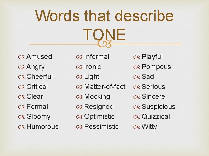 Words that describe TONE Amused Angry Cheerful Critical Clear Formal Gloomy Humorous Informal Ironic Words that describe TONE Amused Angry Cheerful Critical Clear Formal Gloomy Humorous Informal Ironic