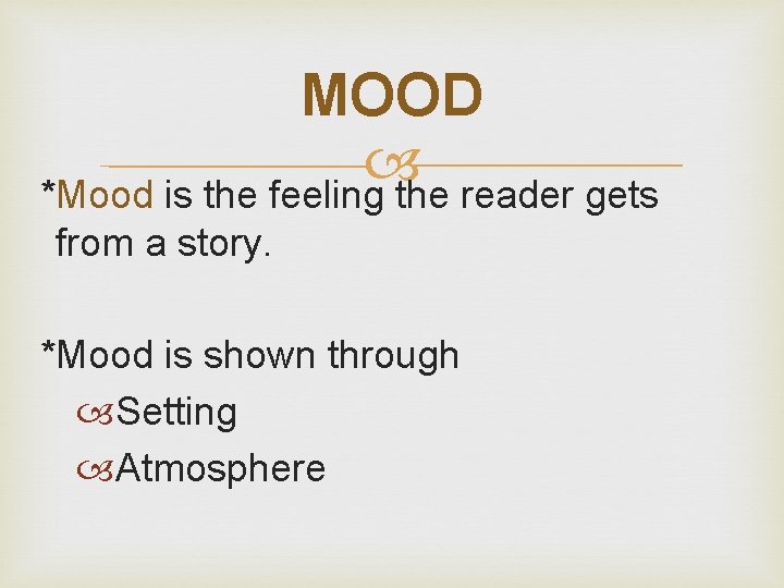 MOOD *Mood is the feeling the reader gets from a story. *Mood is shown MOOD *Mood is the feeling the reader gets from a story. *Mood is shown