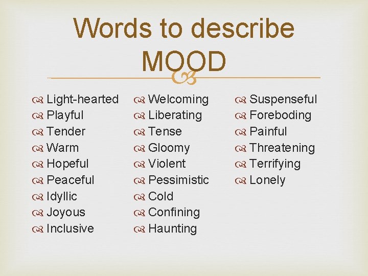Words to describe MOOD Light-hearted Playful Tender Warm Hopeful Peaceful Idyllic Joyous Inclusive Welcoming Words to describe MOOD Light-hearted Playful Tender Warm Hopeful Peaceful Idyllic Joyous Inclusive Welcoming