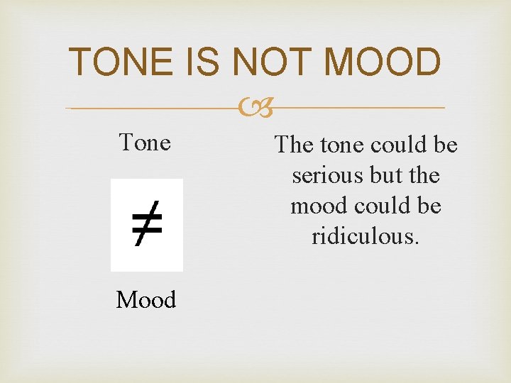 TONE IS NOT MOOD Tone Mood The tone could be serious but the mood TONE IS NOT MOOD Tone Mood The tone could be serious but the mood