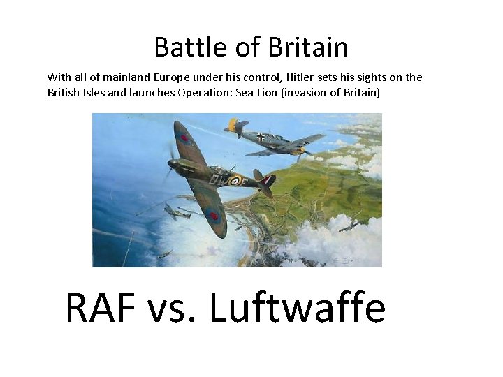 Battle of Britain With all of mainland Europe under his control, Hitler sets his