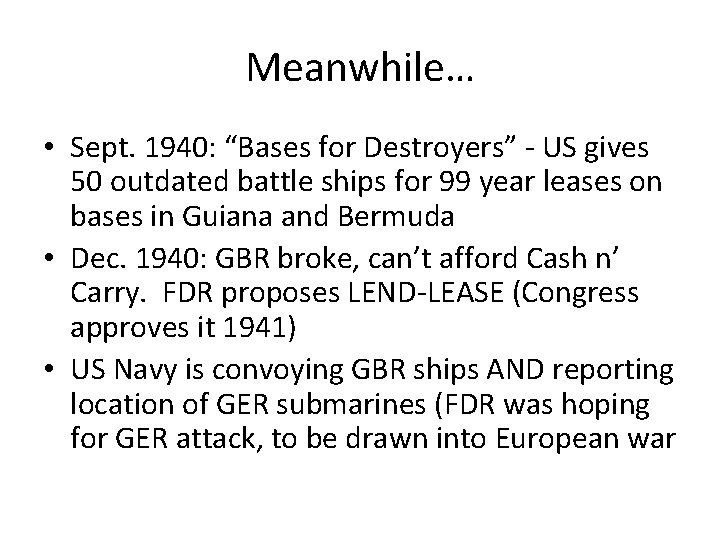 Meanwhile… • Sept. 1940: “Bases for Destroyers” - US gives 50 outdated battle ships