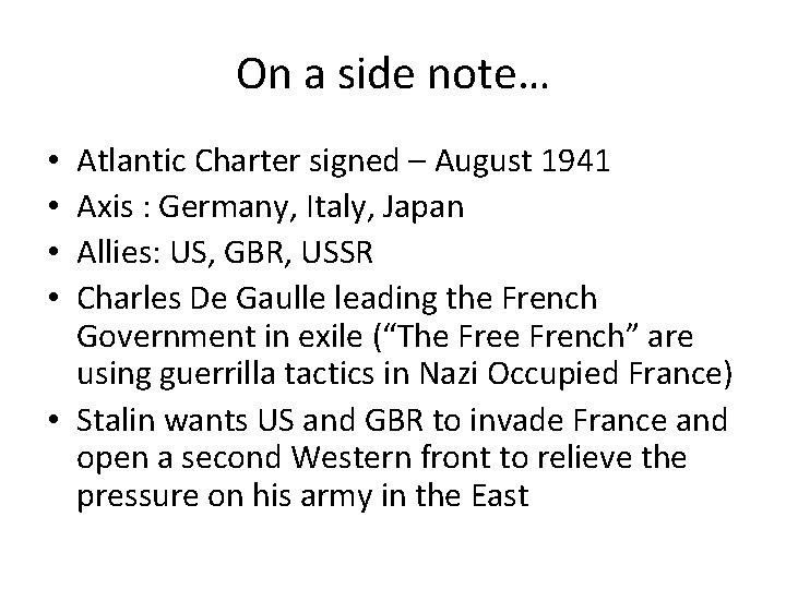 On a side note… Atlantic Charter signed – August 1941 Axis : Germany, Italy,