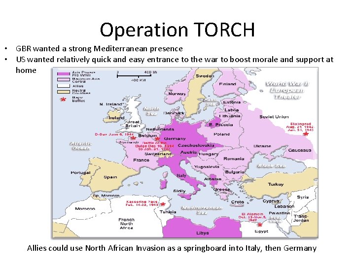 Operation TORCH • GBR wanted a strong Mediterranean presence • US wanted relatively quick