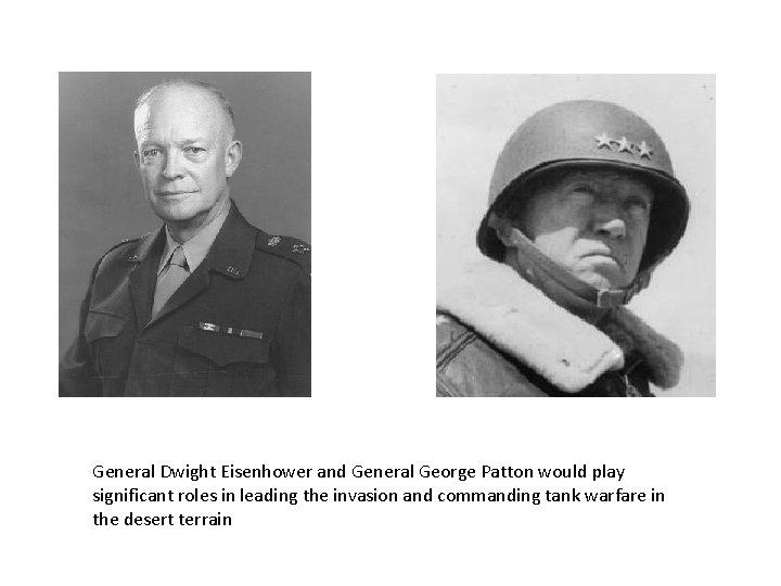 General Dwight Eisenhower and General George Patton would play significant roles in leading the