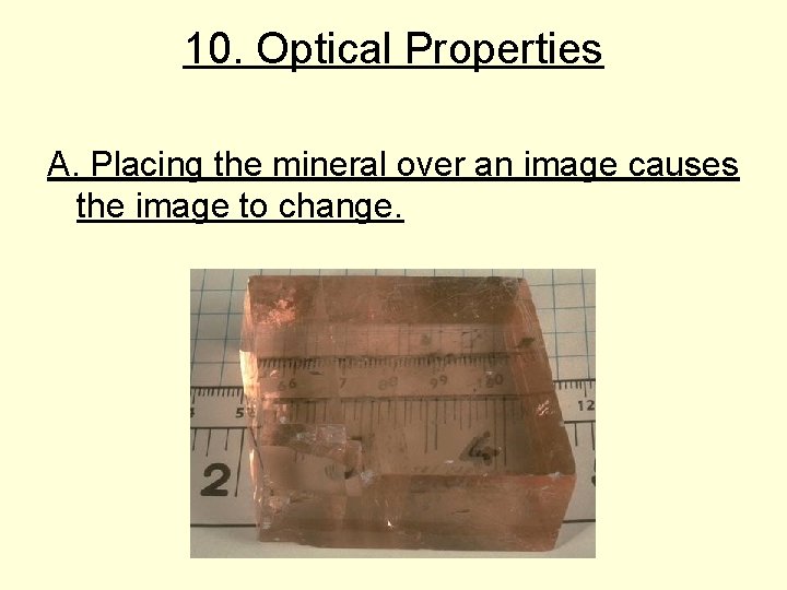 10. Optical Properties A. Placing the mineral over an image causes the image to 10. Optical Properties A. Placing the mineral over an image causes the image to