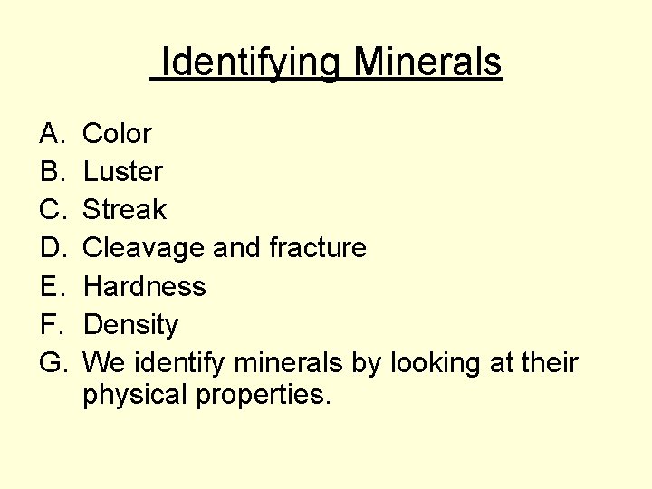 Identifying Minerals A. B. C. D. E. F. G. Color Luster Streak Cleavage and