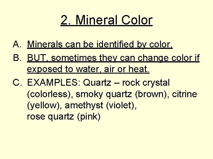 2. Mineral Color A. Minerals can be identified by color. B. BUT, sometimes they