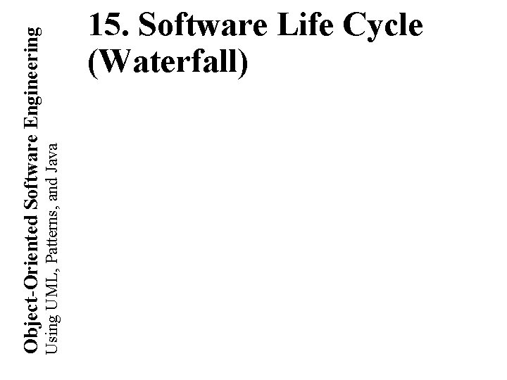 Using UML, Patterns, and Java Object-Oriented Software Engineering 15. Software Life Cycle (Waterfall) 