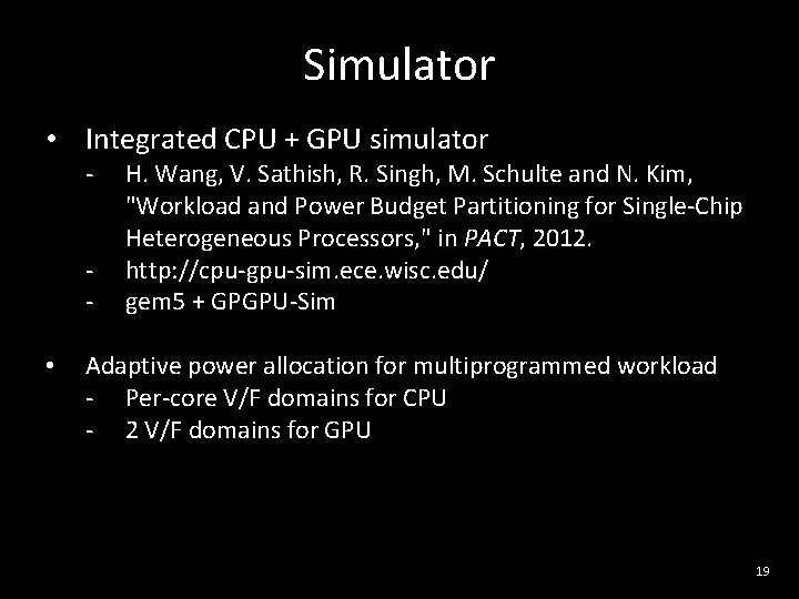 Simulator • Integrated CPU + GPU simulator • H. Wang, V. Sathish, R. Singh,