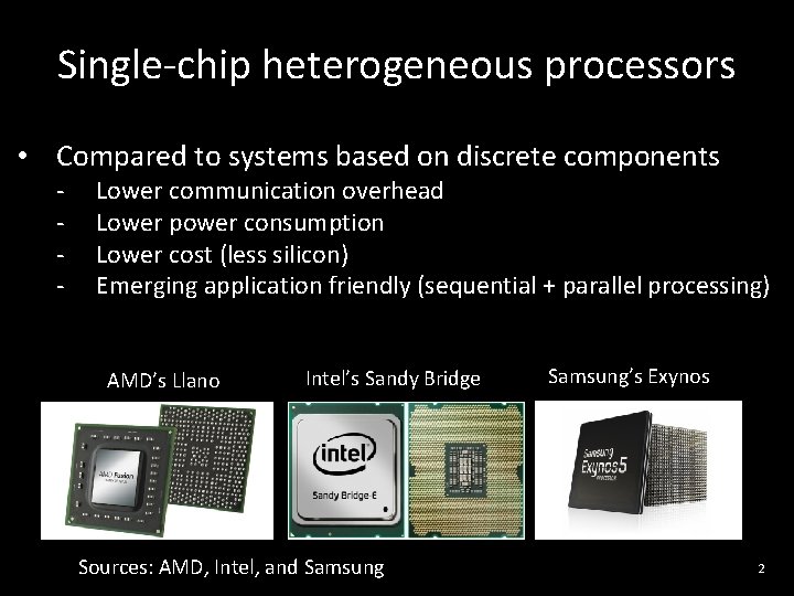 Single-chip heterogeneous processors • Compared to systems based on discrete components - Lower communication