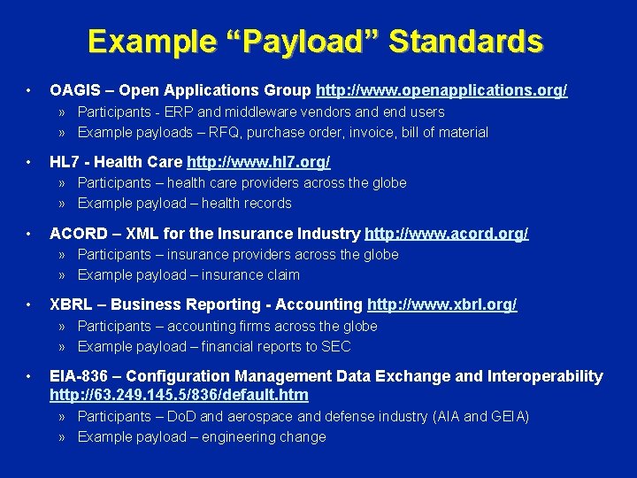 Example “Payload” Standards • OAGIS – Open Applications Group http: //www. openapplications. org/ » Example “Payload” Standards • OAGIS – Open Applications Group http: //www. openapplications. org/ »