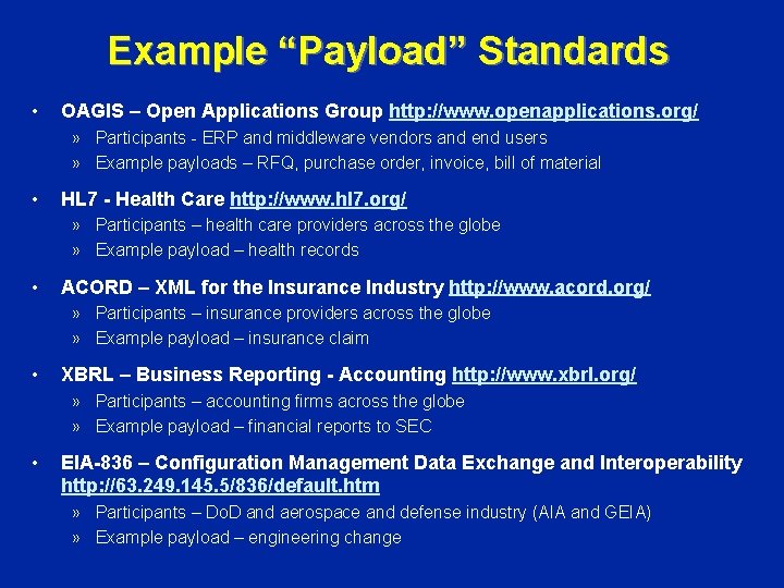 Example “Payload” Standards • OAGIS – Open Applications Group http: //www. openapplications. org/ »