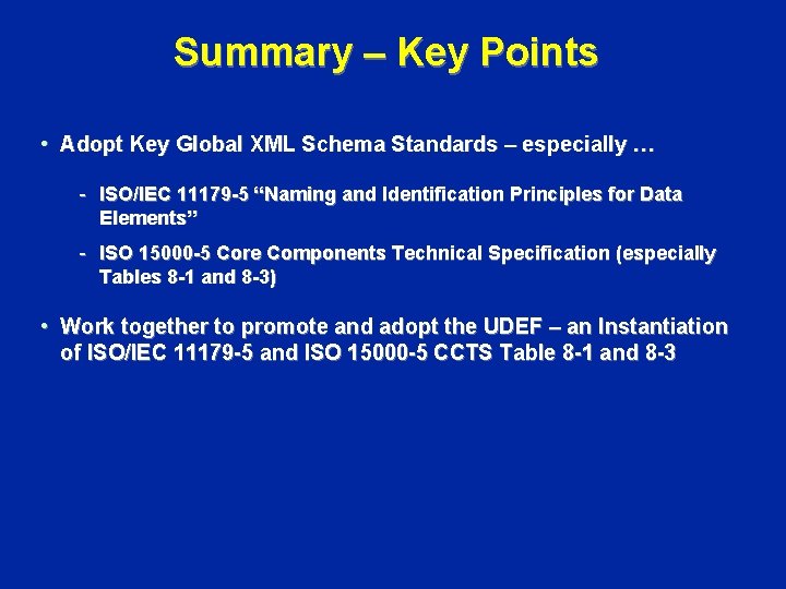 Summary – Key Points • Adopt Key Global XML Schema Standards – especially …