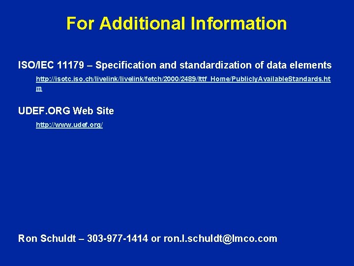 For Additional Information ISO/IEC 11179 – Specification and standardization of data elements http: //isotc.