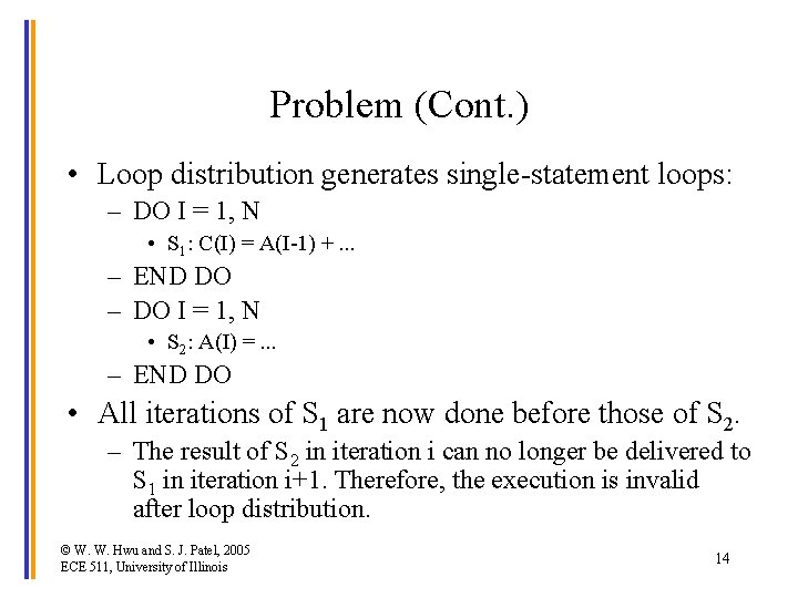 Problem (Cont. ) • Loop distribution generates single-statement loops: – DO I = 1,