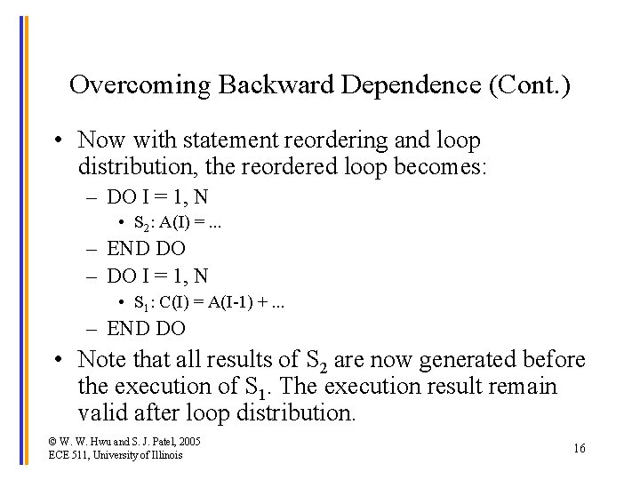 Overcoming Backward Dependence (Cont. ) • Now with statement reordering and loop distribution, the