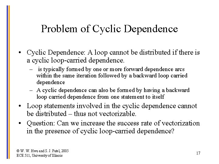 Problem of Cyclic Dependence • Cyclic Dependence: A loop cannot be distributed if there