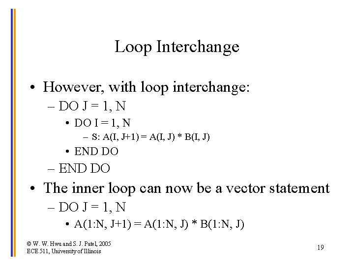 Loop Interchange • However, with loop interchange: – DO J = 1, N •